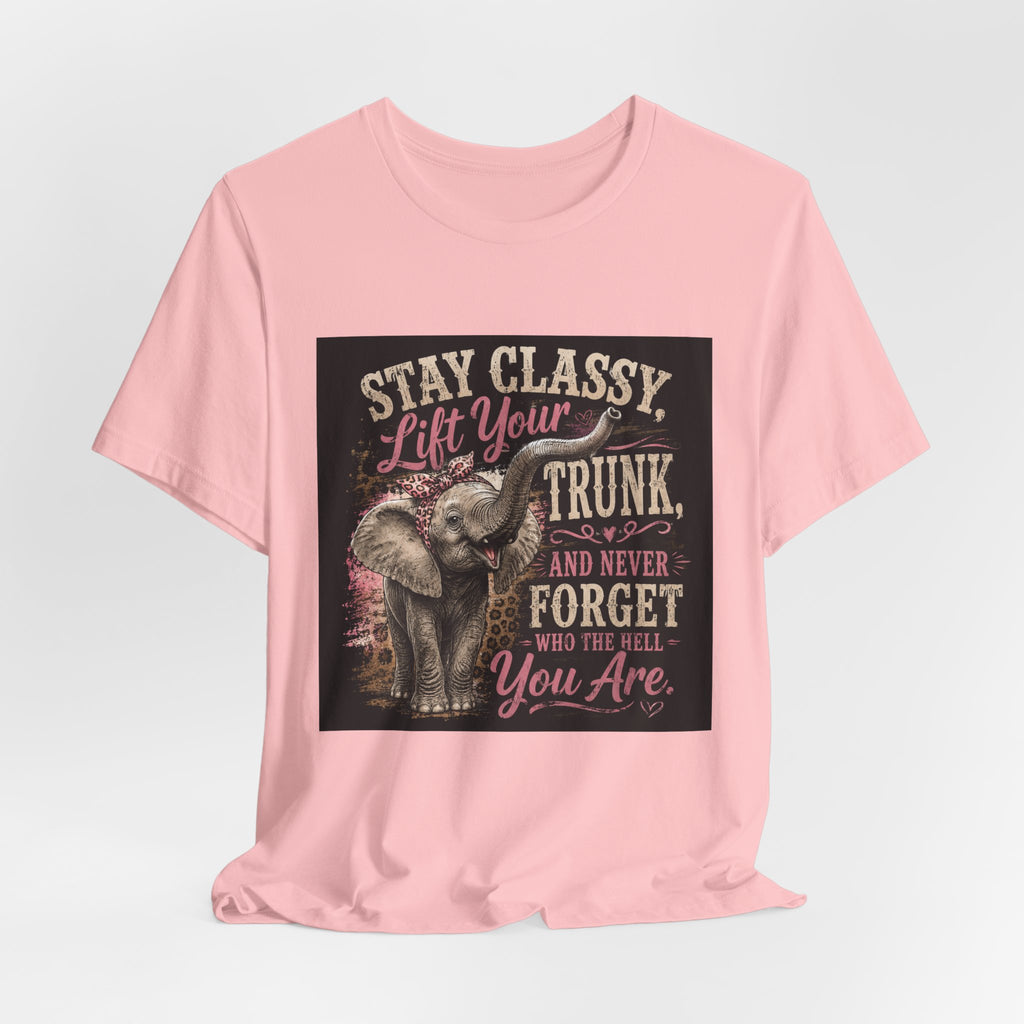 Stay Classy Elephant Tee — "Stay Classy, Lift Your Trunk" Graphic T-Shirt
