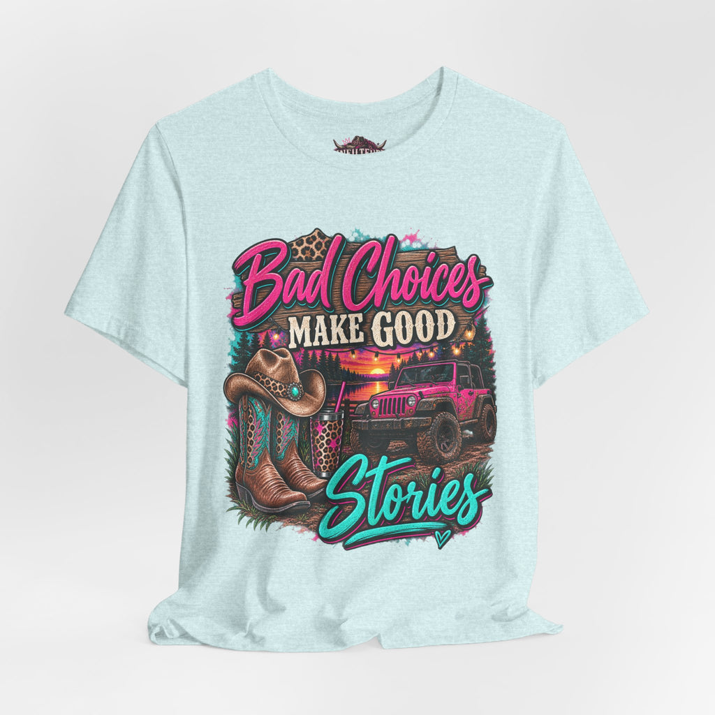 Bad Choices Make Good Stories Tee — Western Boots & Truck Graphic Shirt