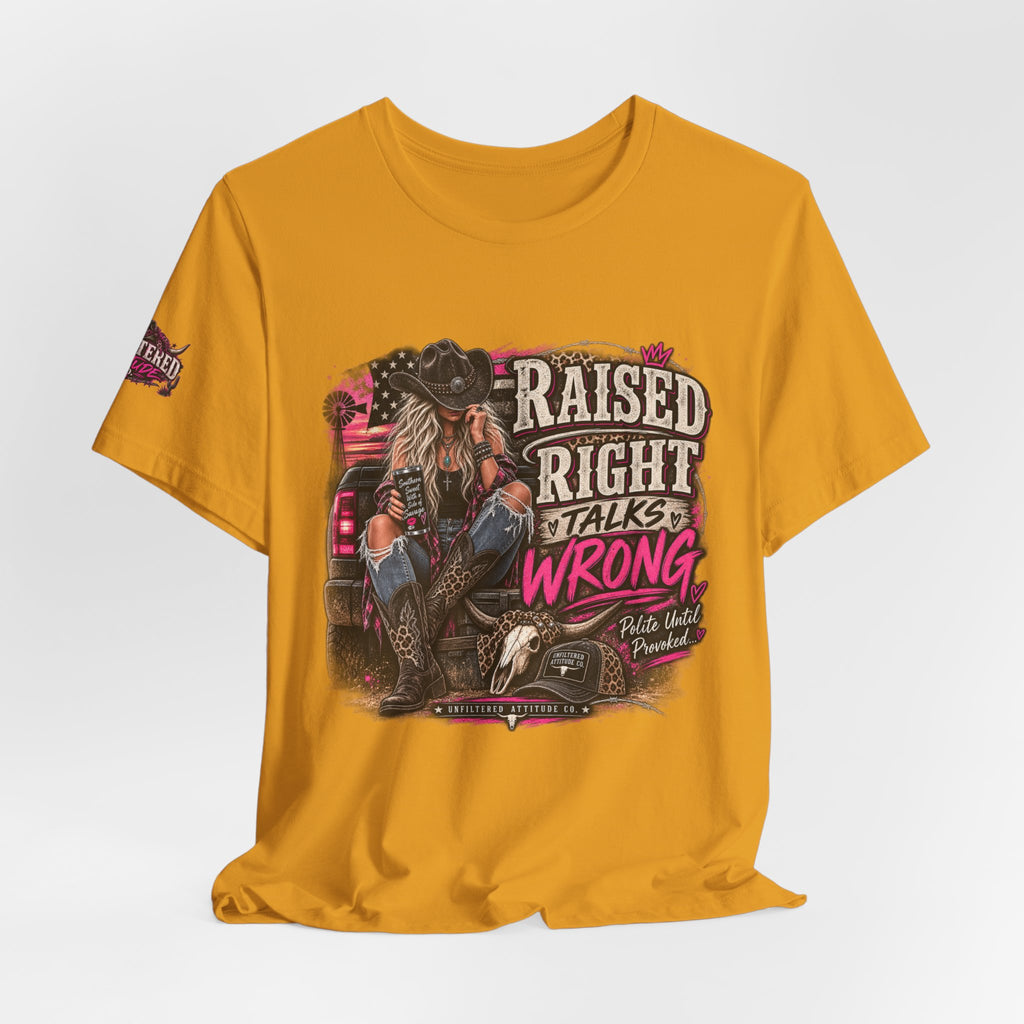 Raised Right Talks Wrong Graphic Tee — Country Cowgirl Western Shirt