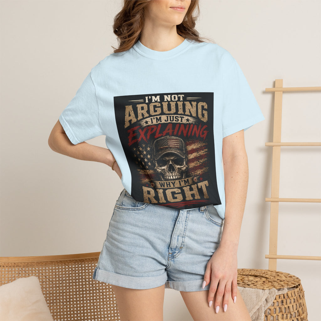 I'm Not Arguing I'm Just Explaining Why I'm Right T-Shirt