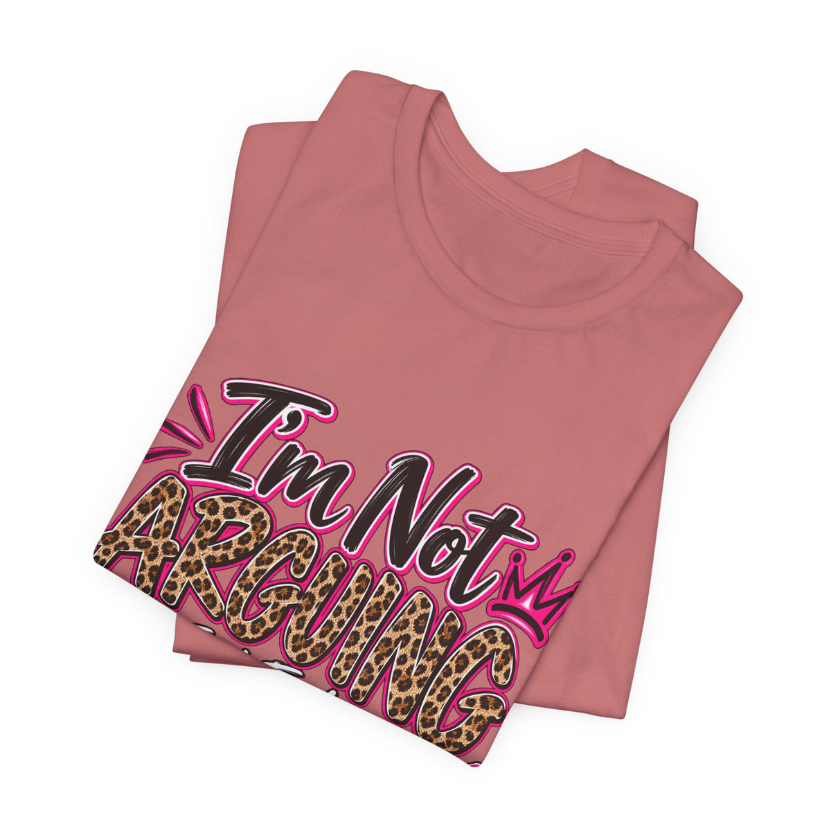 I'm Not Arguing I'm Just Explaining Why I'm Right Shirt, Sarcastic Women's Graphic Tee, Funny Gift for Her