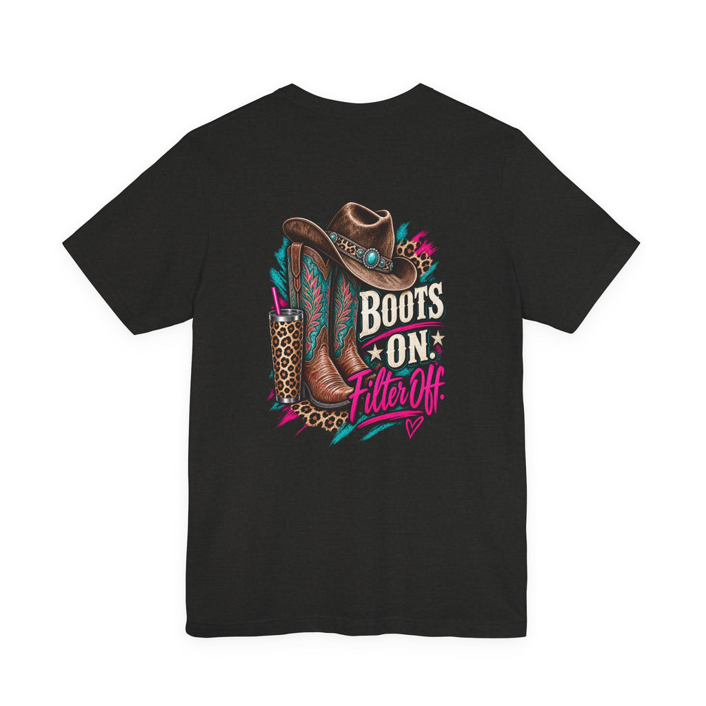 Boots On, Filter Off Tee — Western Cowgirl Graphic T-Shirt