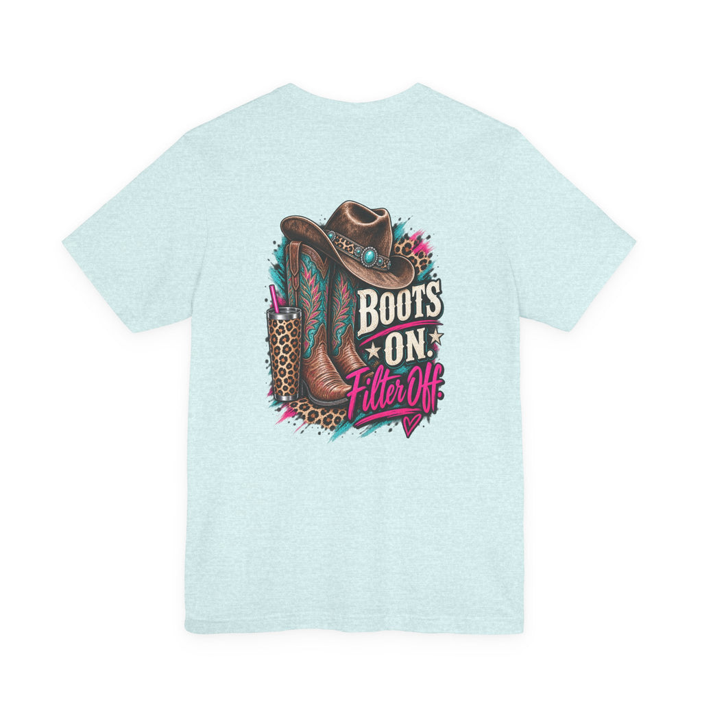 Boots On, Filter Off Tee — Western Cowgirl Graphic T-Shirt