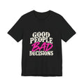 Good People Bad Decisions Graphic Tee