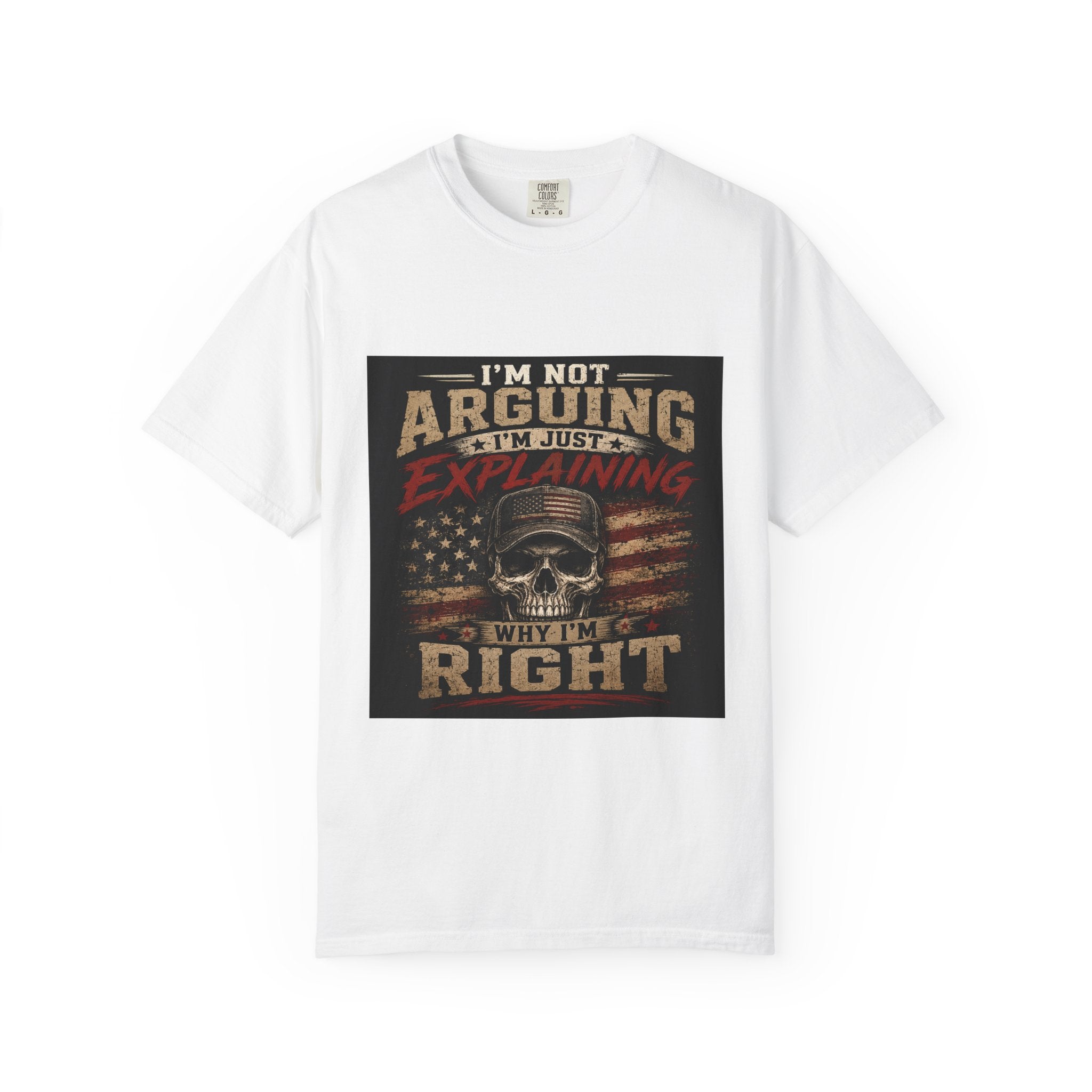 I'm Not Arguing I'm Just Explaining Why I'm Right T-Shirt