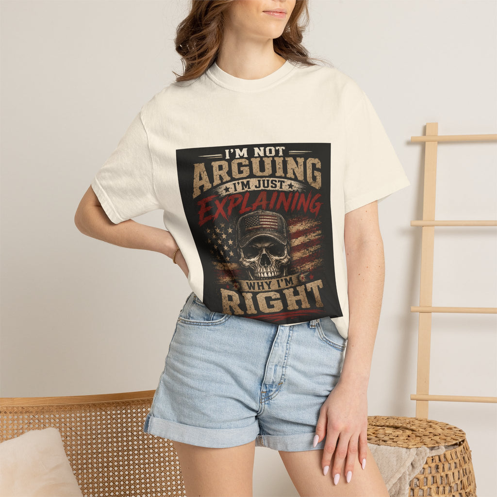 I'm Not Arguing I'm Just Explaining Why I'm Right T-Shirt