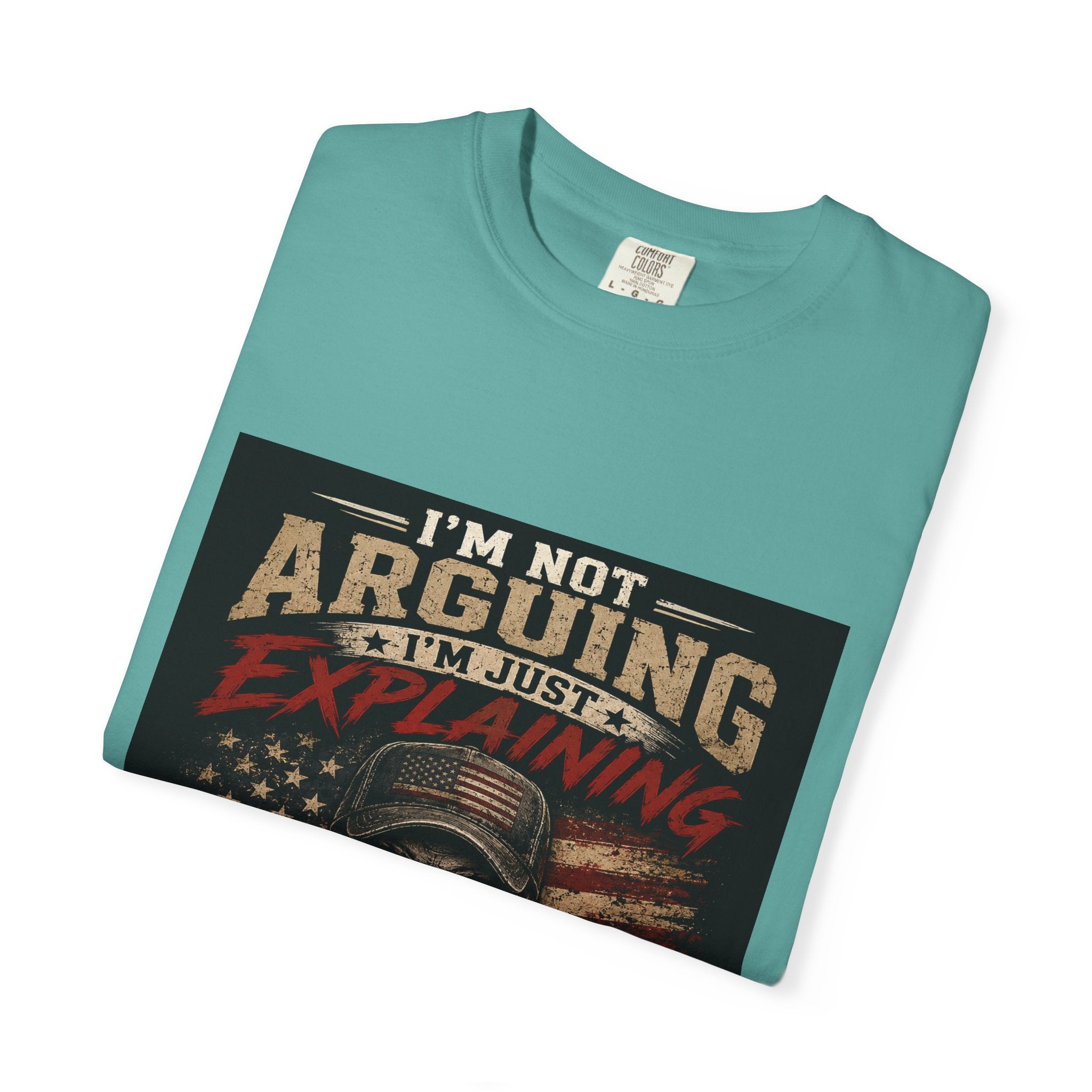 I'm Not Arguing I'm Just Explaining Why I'm Right T-Shirt