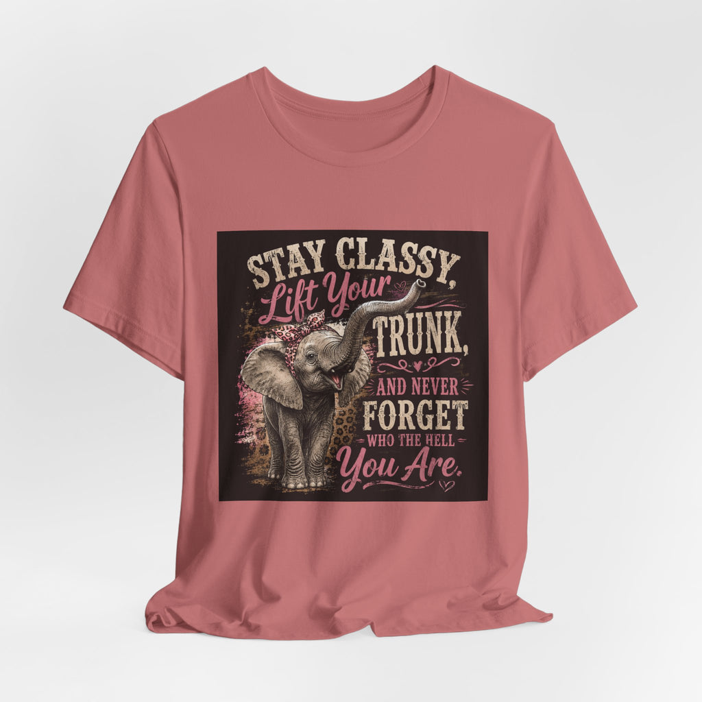 Stay Classy Elephant Tee — "Stay Classy, Lift Your Trunk" Graphic T-Shirt