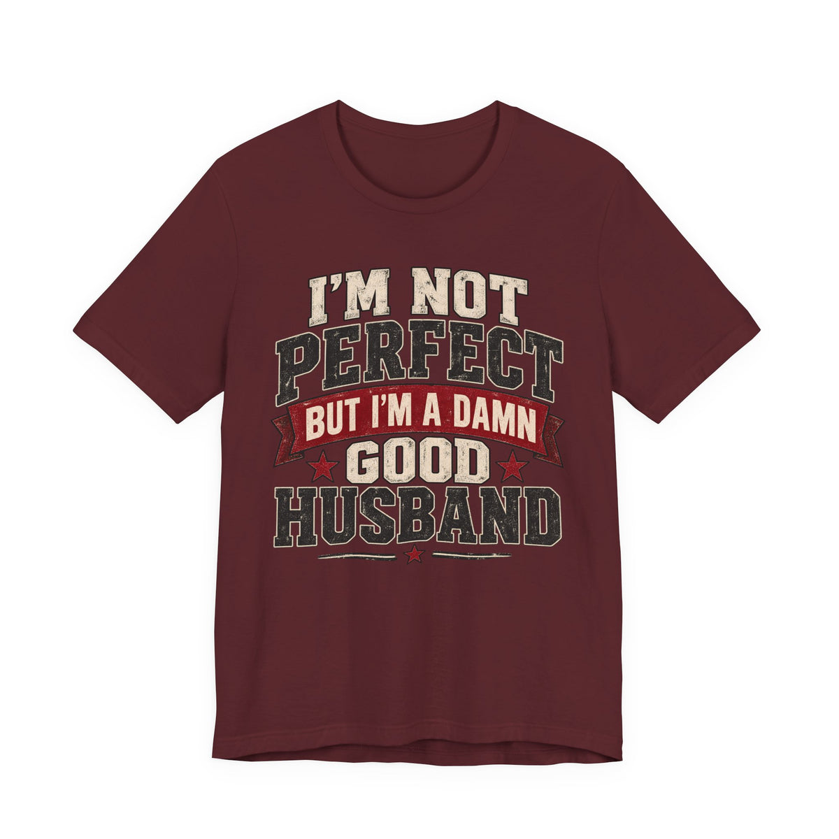 I’m Not Perfect But I’m a Damn Good Husband — Funny Men’s Graphic Tee