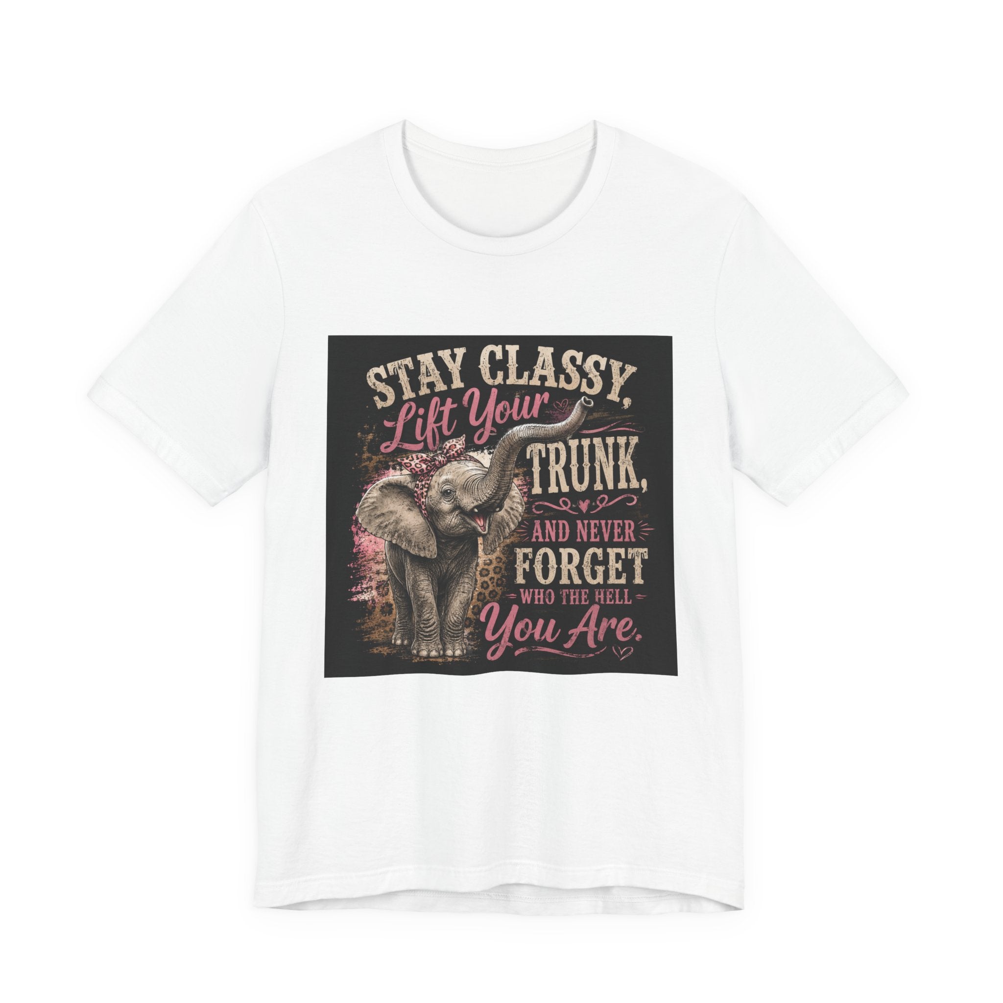 Stay Classy Elephant Tee — "Stay Classy, Lift Your Trunk" Graphic T-Shirt