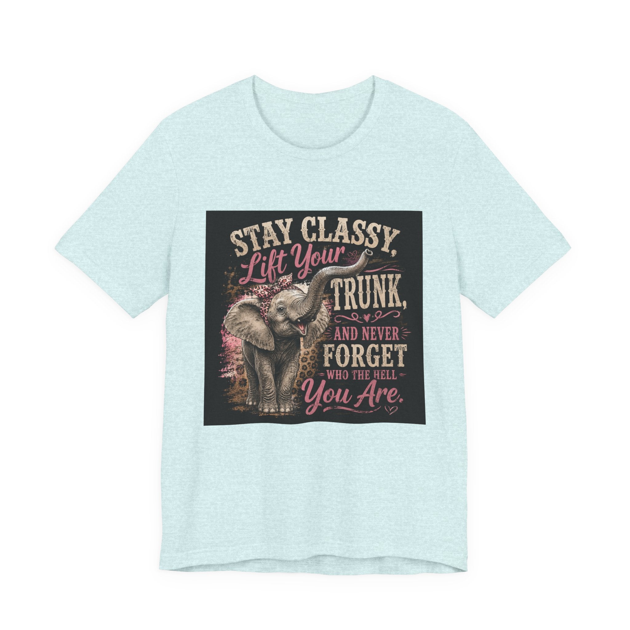 Stay Classy Elephant Tee — "Stay Classy, Lift Your Trunk" Graphic T-Shirt