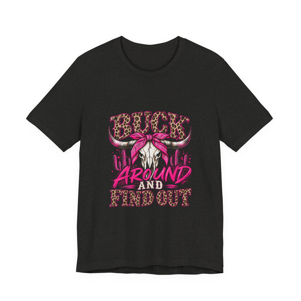 Buck Around and Find Out T-Shirt — Hunting Deer Graphic Tee