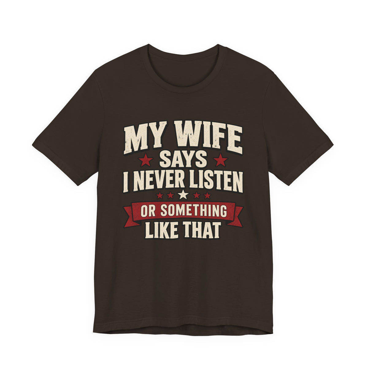 My Wife Says I Never Listen… Or Something Like That — Funny Husband Graphic Tee