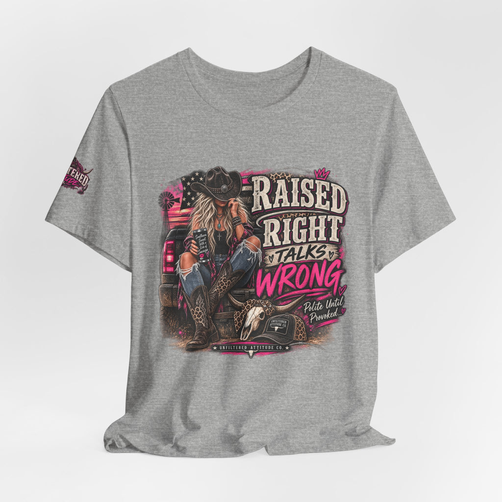 Raised Right Talks Wrong Graphic Tee — Country Cowgirl Western Shirt