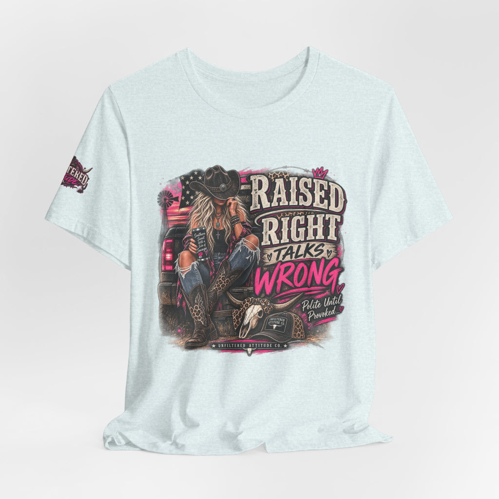 Raised Right Talks Wrong Graphic Tee — Country Cowgirl Western Shirt