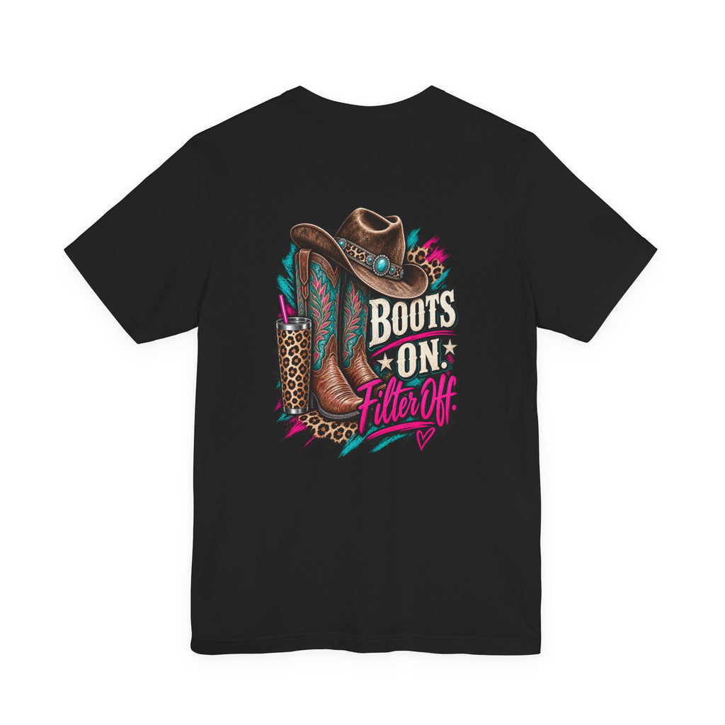 Boots On, Filter Off Tee — Western Cowgirl Graphic T-Shirt