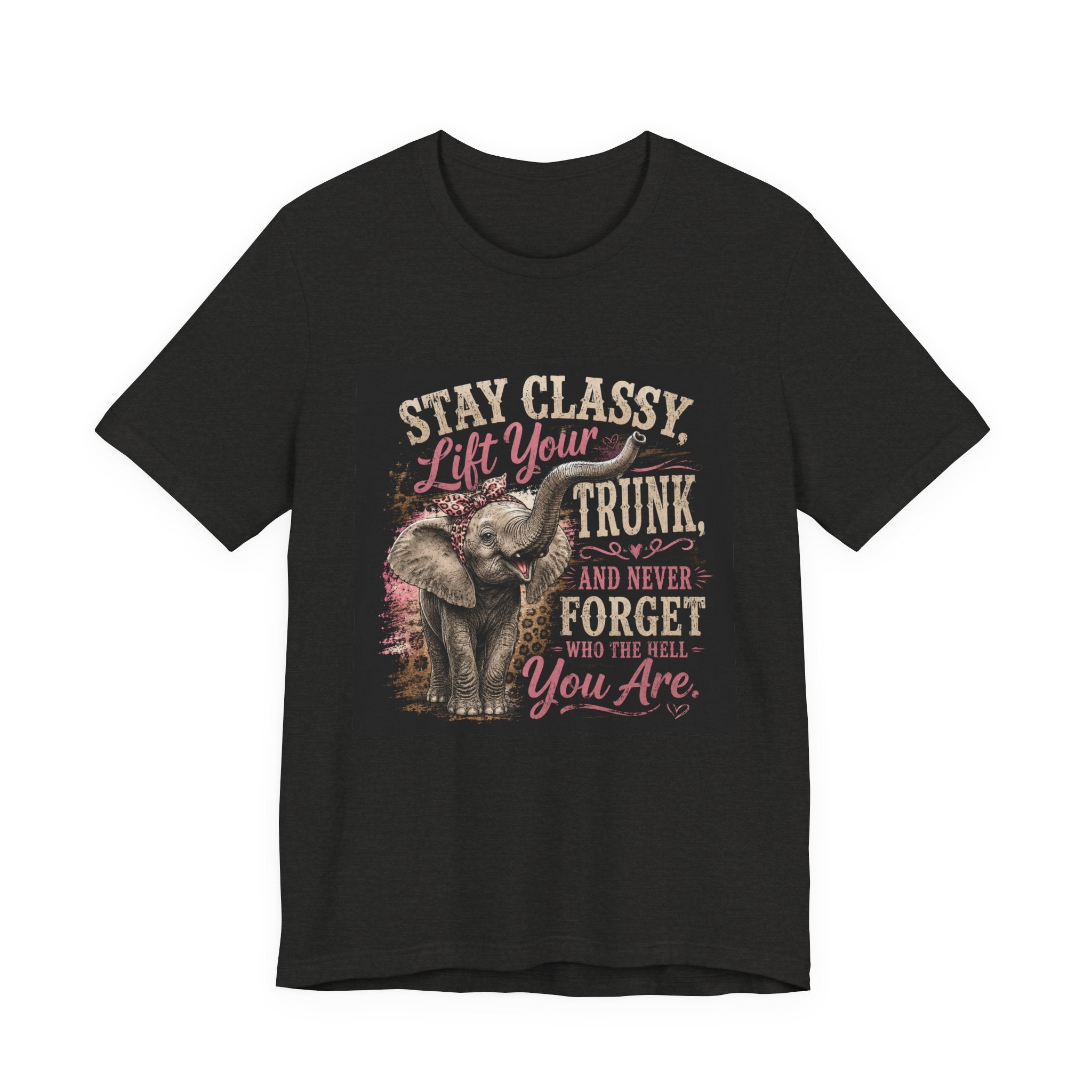 Stay Classy Elephant Tee — "Stay Classy, Lift Your Trunk" Graphic T-Shirt