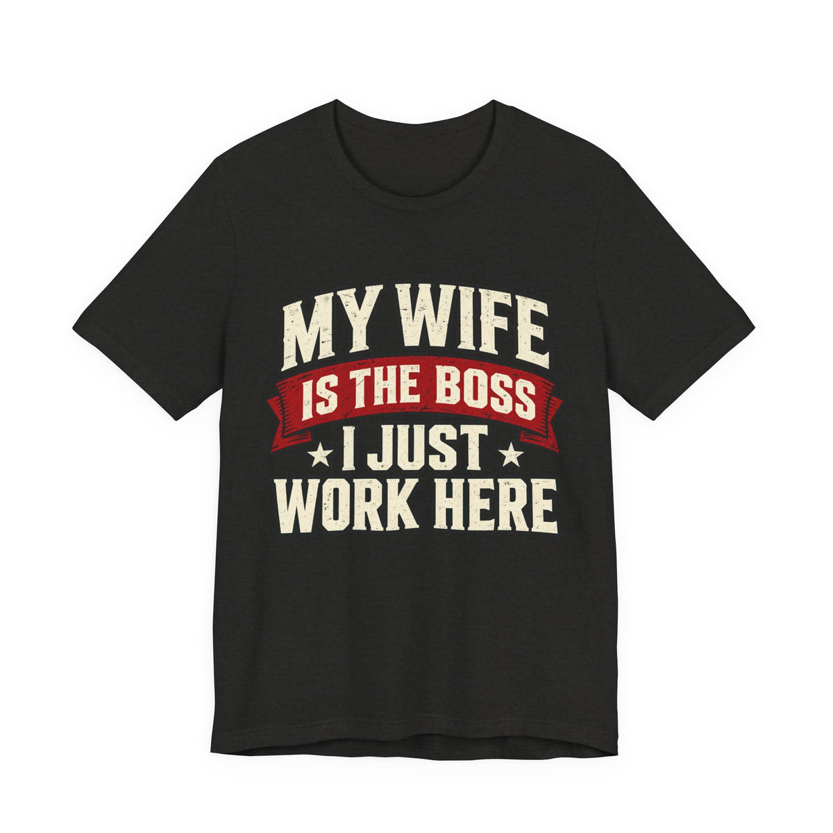 My Wife Is The Boss, I Just Work Here — Funny Husband Graphic Tee