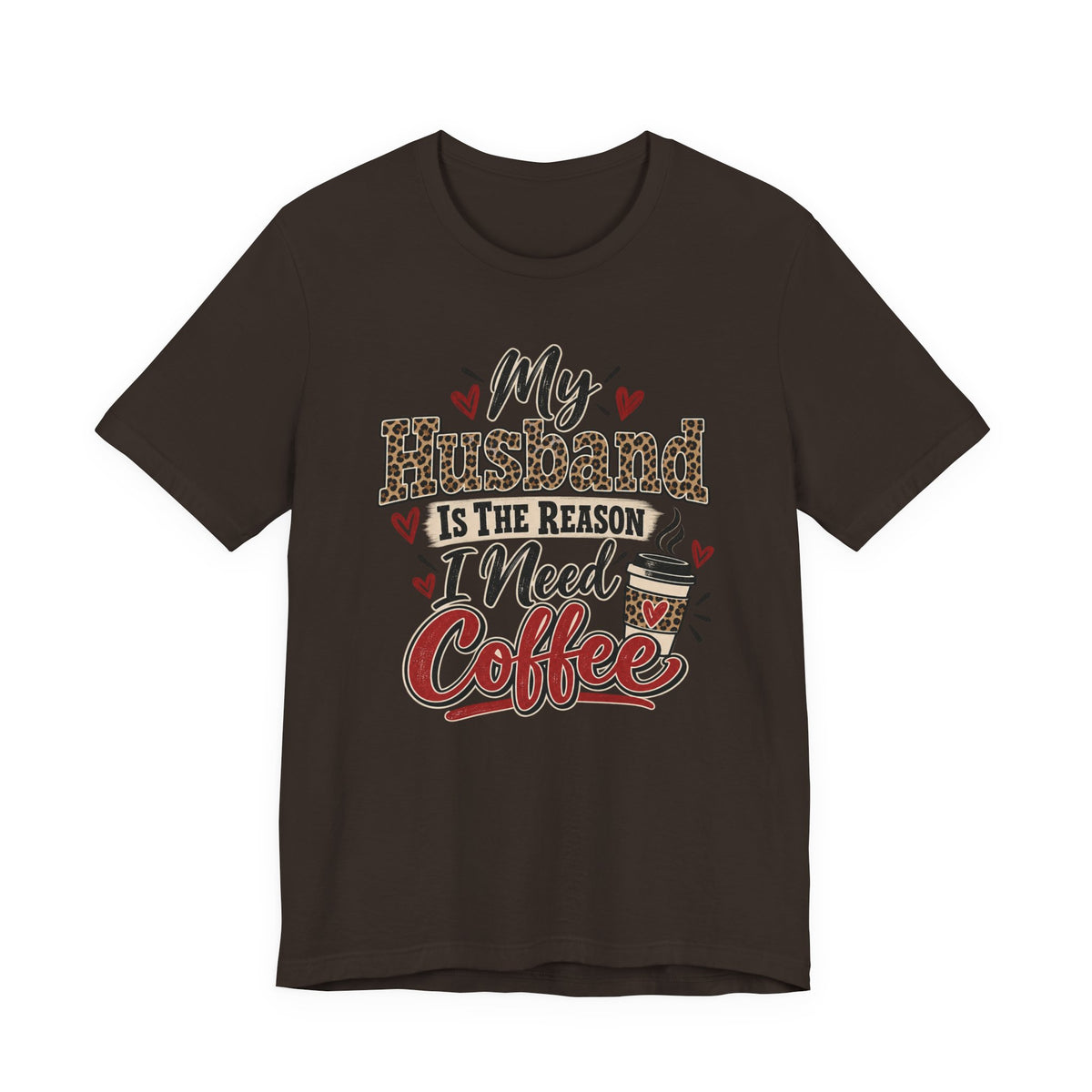 My Husband Is The Reason I Need Coffee — Funny Wife Graphic Tee