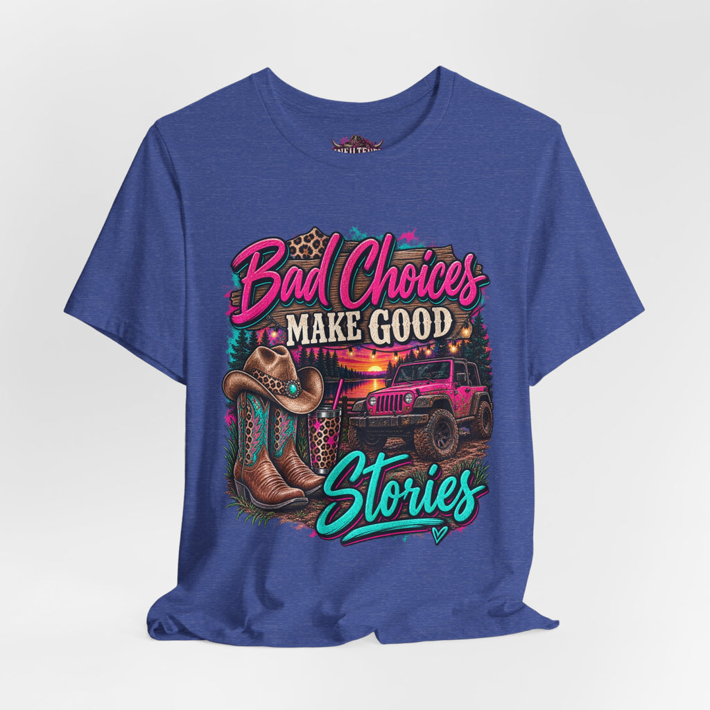 Bad Choices Make Good Stories Tee — Western Boots & Truck Graphic Shirt
