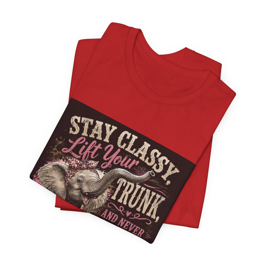 Stay Classy Elephant Tee — "Stay Classy, Lift Your Trunk" Graphic T-Shirt
