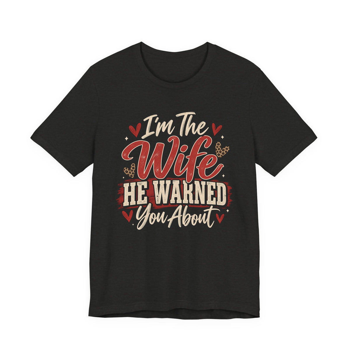 I’m The Wife He Warned You About — Funny Wife Graphic Tee