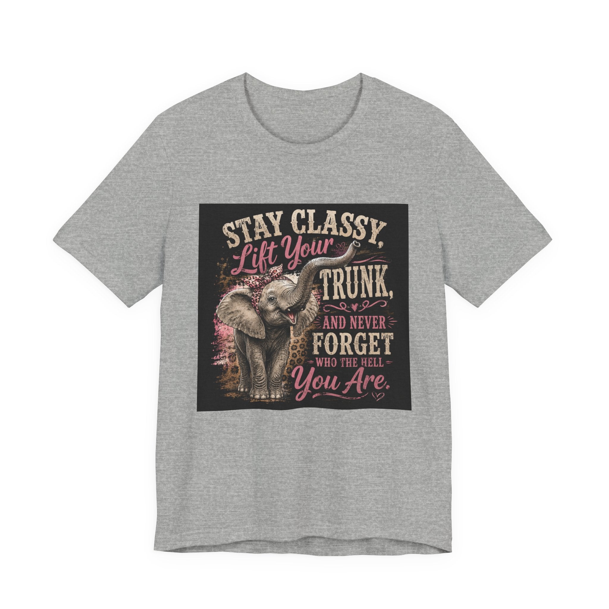 Stay Classy Elephant Tee — "Stay Classy, Lift Your Trunk" Graphic T-Shirt