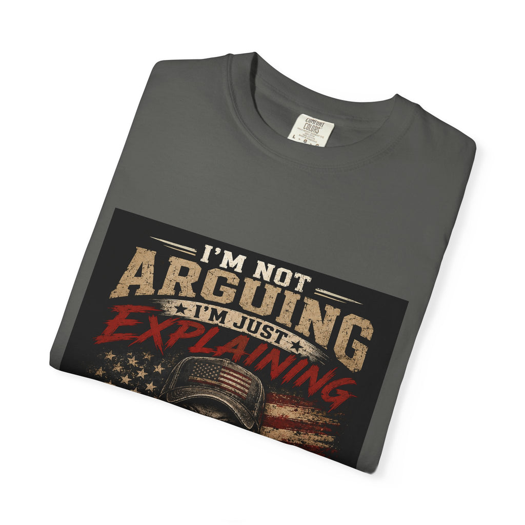 I'm Not Arguing I'm Just Explaining Why I'm Right T-Shirt