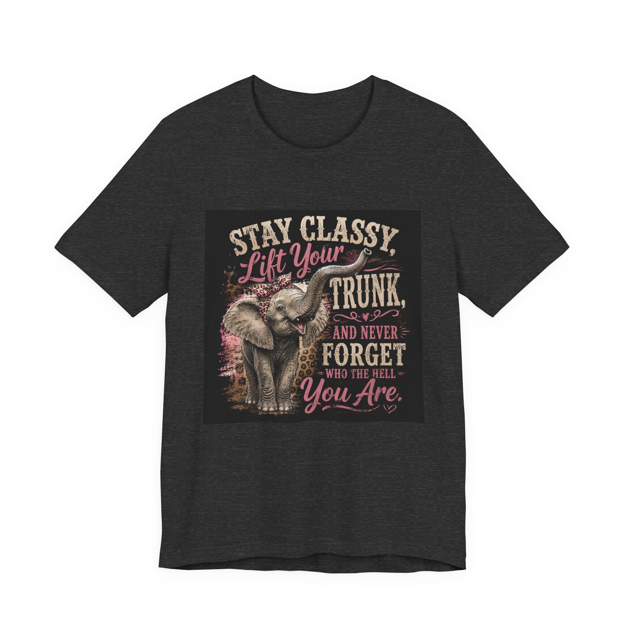 Stay Classy Elephant Tee — "Stay Classy, Lift Your Trunk" Graphic T-Shirt