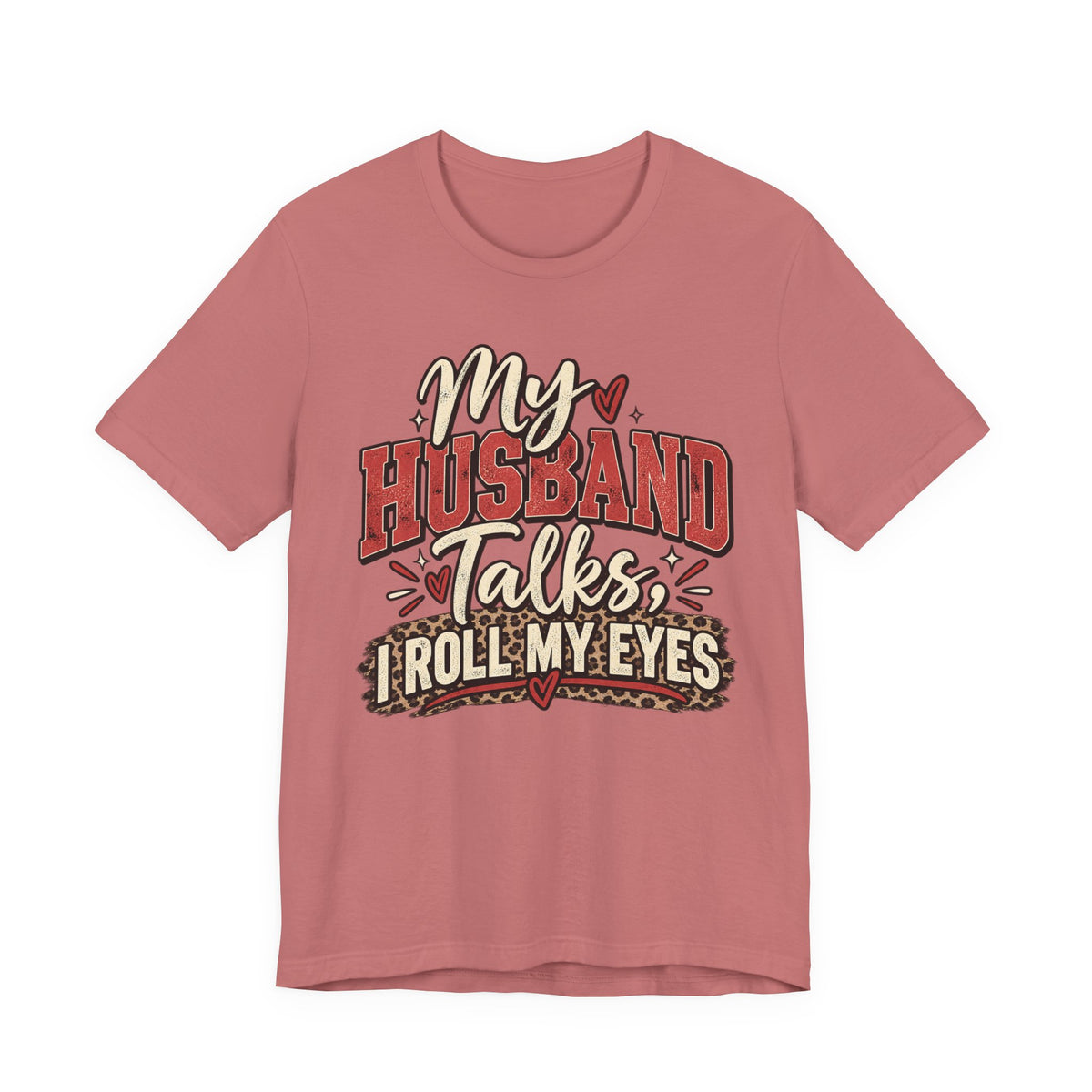 My Husband Talks, I Roll My Eyes — Funny Wife Graphic Te
