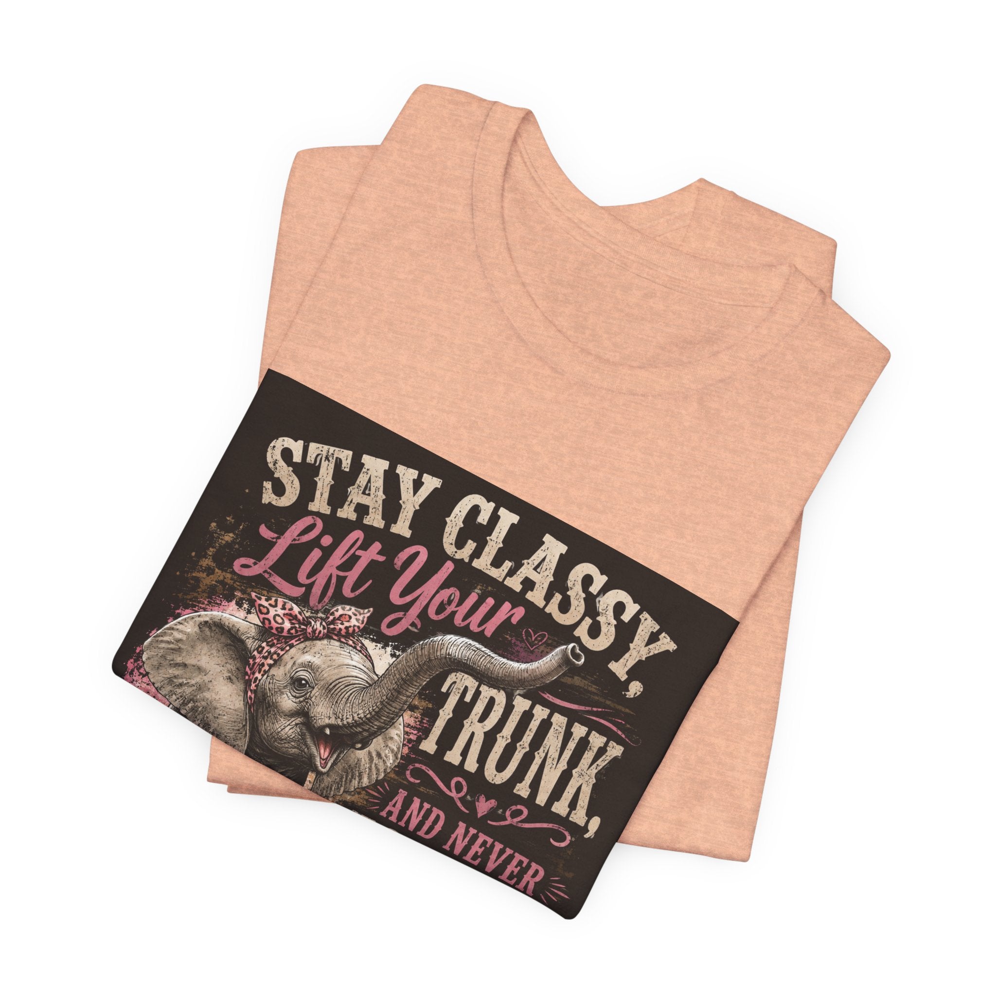 Stay Classy Elephant Tee — "Stay Classy, Lift Your Trunk" Graphic T-Shirt