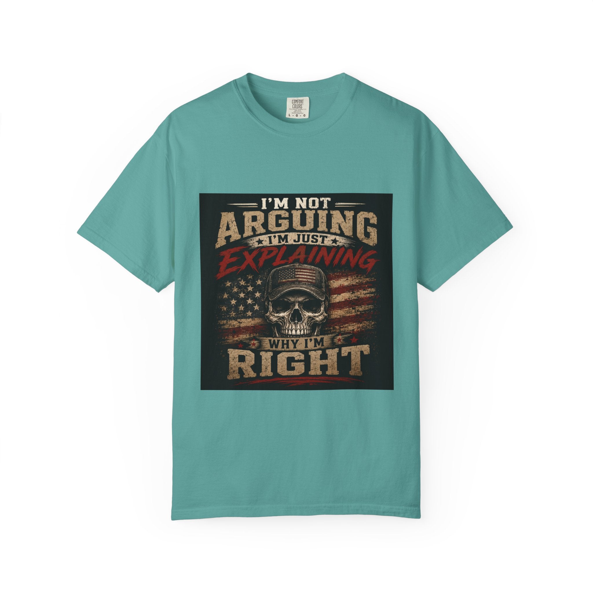 I'm Not Arguing I'm Just Explaining Why I'm Right T-Shirt