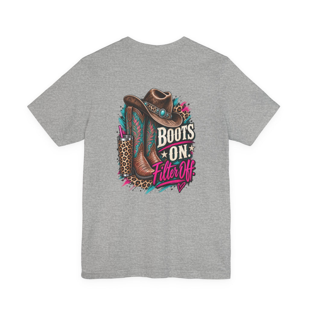 Boots On, Filter Off Tee — Western Cowgirl Graphic T-Shirt