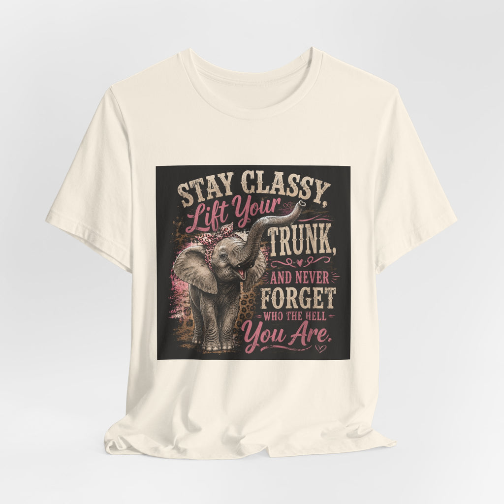 Stay Classy Elephant Tee — "Stay Classy, Lift Your Trunk" Graphic T-Shirt