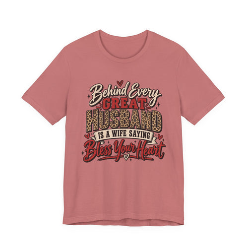 Behind Every Great Husband Is a Wife Saying Bless Your Heart — Funny Wife Graphic Tee