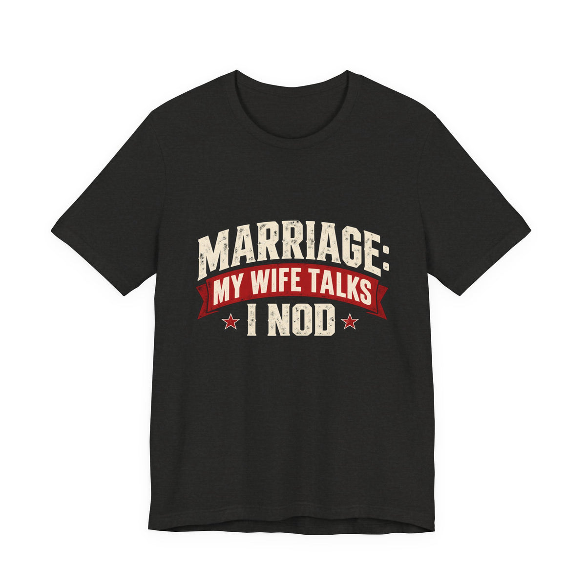 Marriage: My Wife Talks, I Nod — Funny Husband Graphic Tee