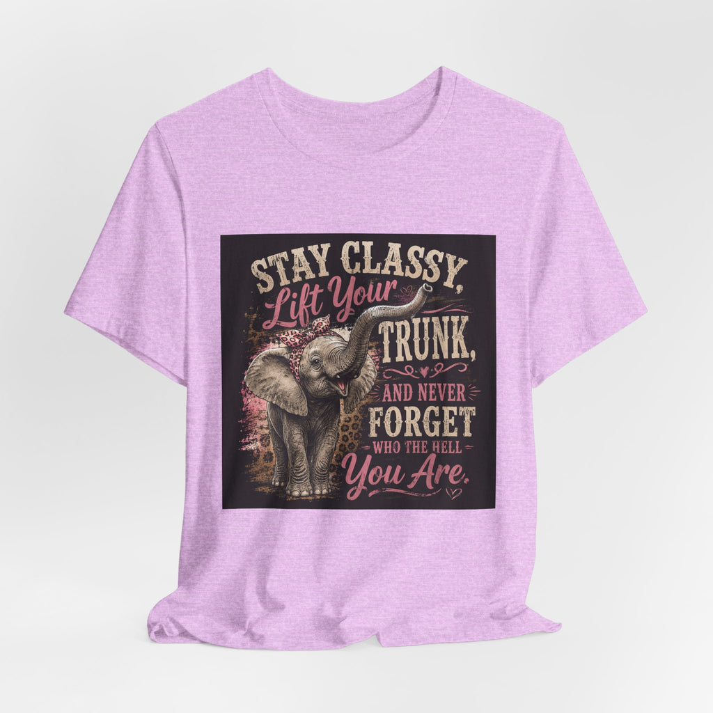 Stay Classy Elephant Tee — "Stay Classy, Lift Your Trunk" Graphic T-Shirt