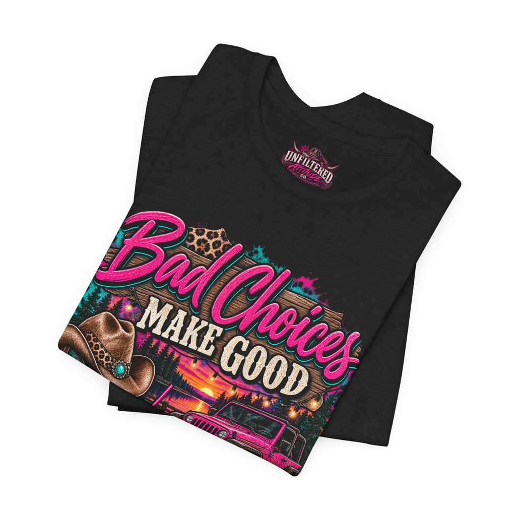 Bad Choices Make Good Stories Tee — Western Boots & Truck Graphic Shirt