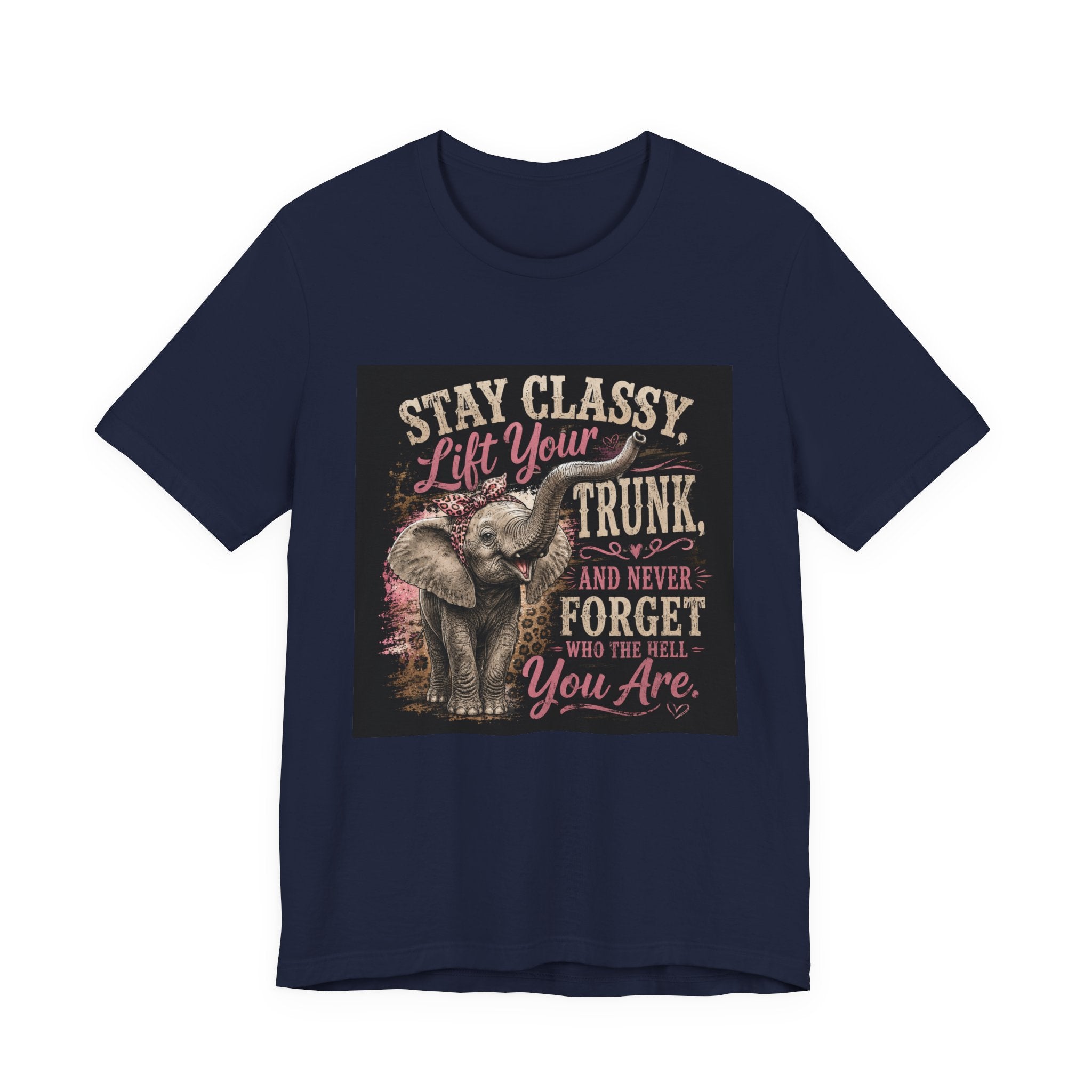 Stay Classy Elephant Tee — "Stay Classy, Lift Your Trunk" Graphic T-Shirt
