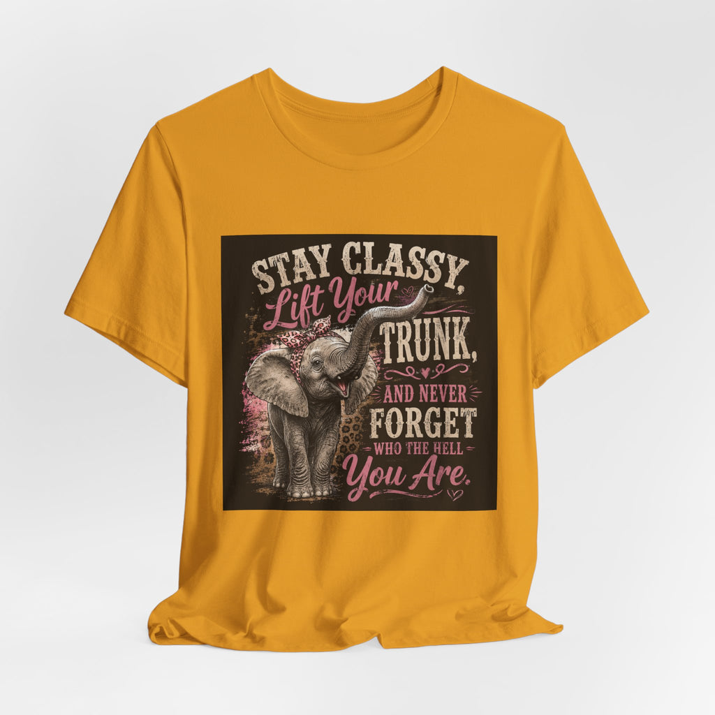 Stay Classy Elephant Tee — "Stay Classy, Lift Your Trunk" Graphic T-Shirt
