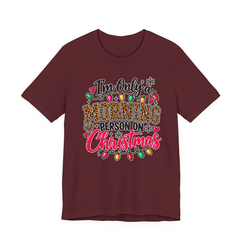 I'm Only a Morning Person on Christmas Funny Holiday Graphic Tee