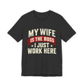 My Wife Is The Boss, I Just Work Here — Funny Husband Graphic Tee