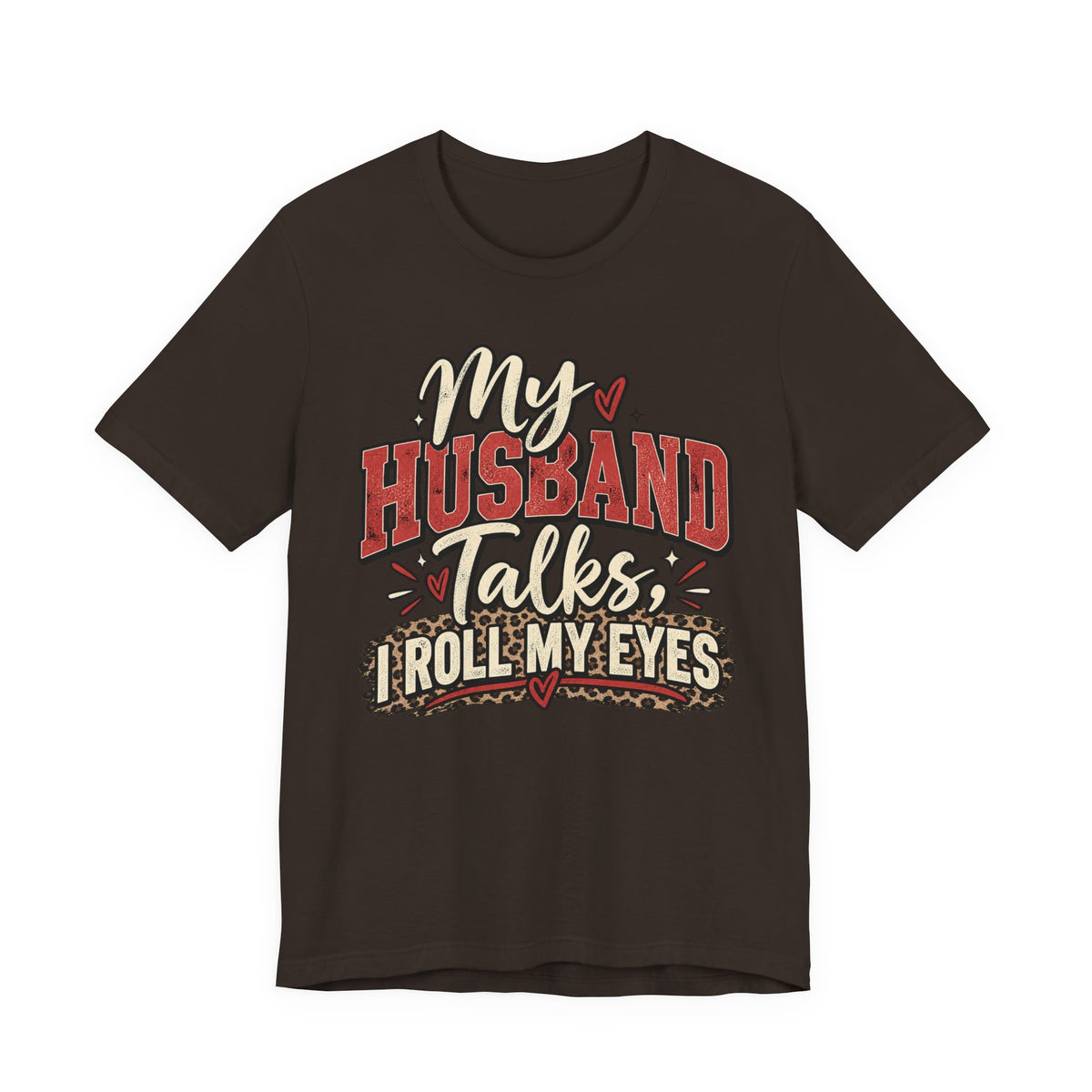 My Husband Talks, I Roll My Eyes — Funny Wife Graphic Te