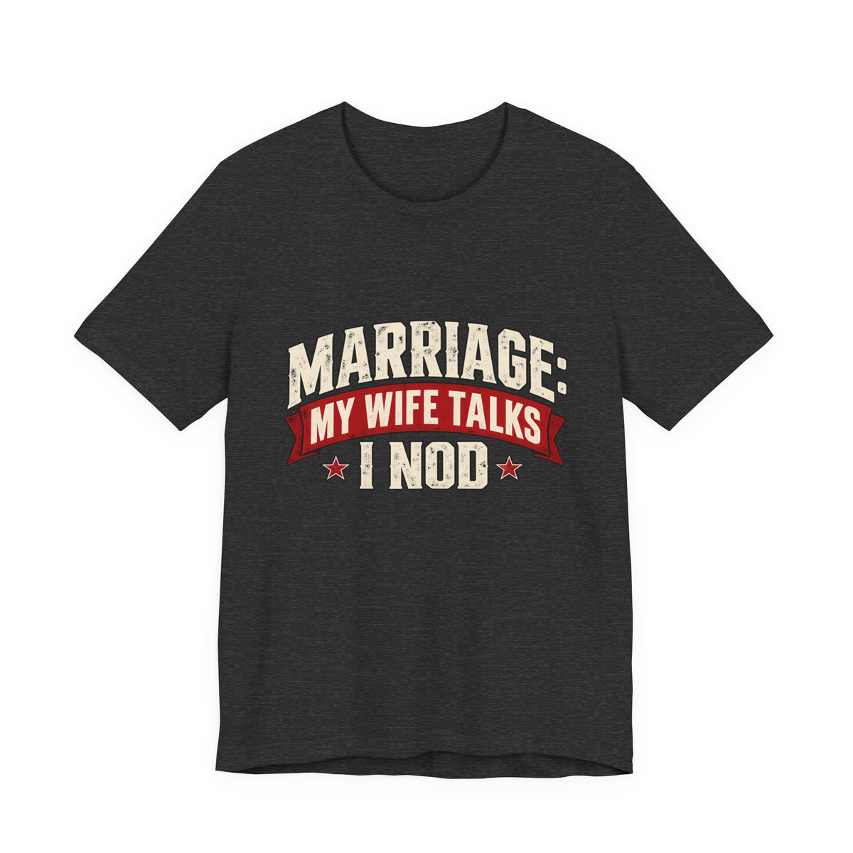 Marriage: My Wife Talks, I Nod — Funny Husband Graphic Tee