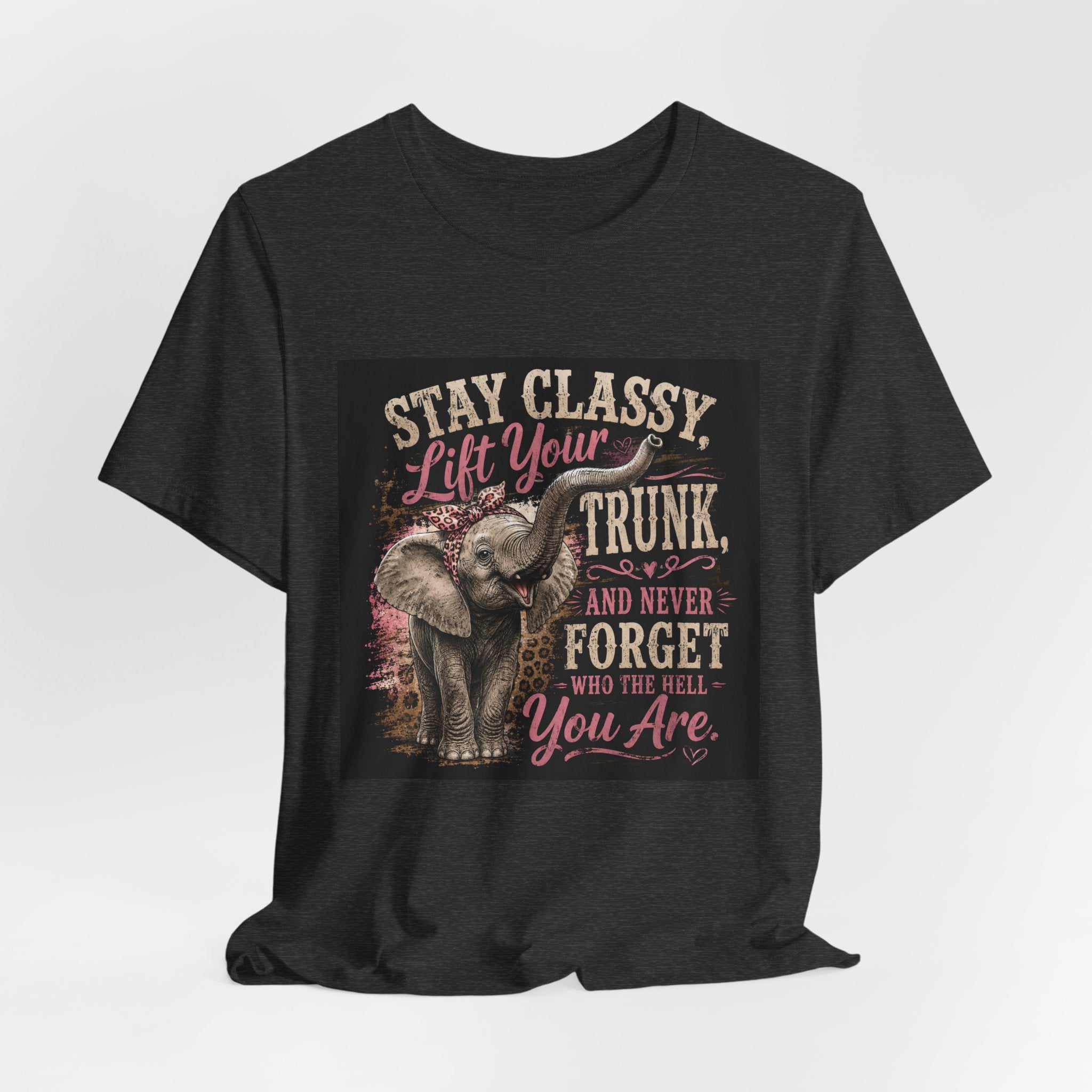 Stay Classy Elephant Tee — "Stay Classy, Lift Your Trunk" Graphic T-Shirt