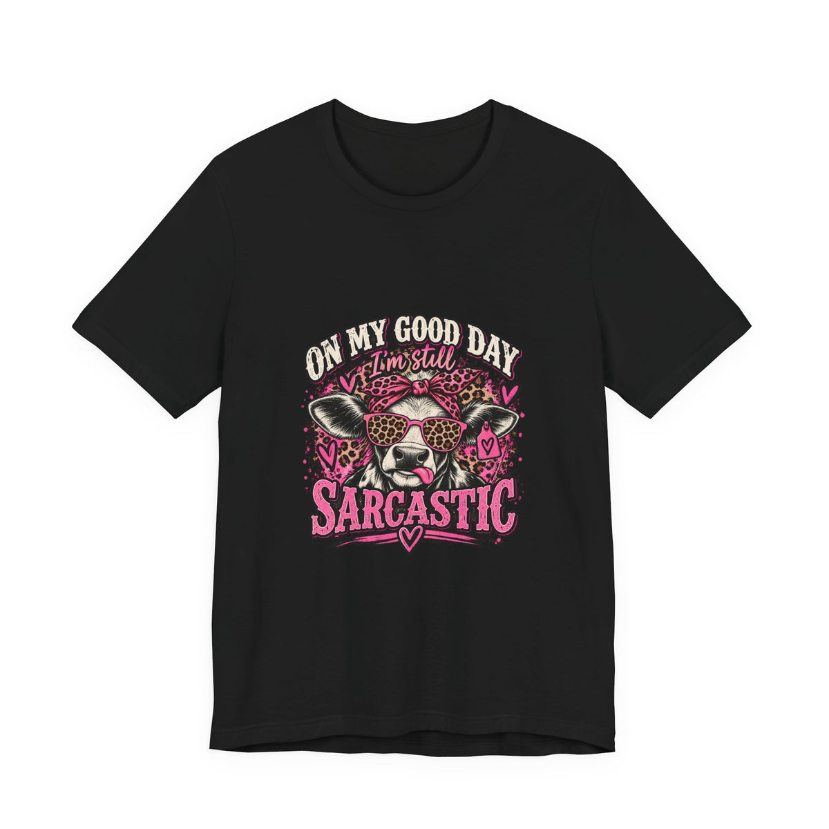 On My Good Day, I’m Still Sarcastic Graphic Tee